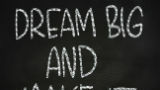 Dream, believe? achieve?